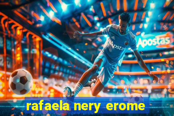 rafaela nery erome